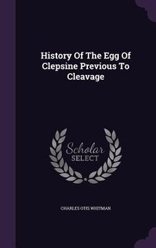 portada History Of The Egg Of Clepsine Previous To Cleavage (en Inglés)