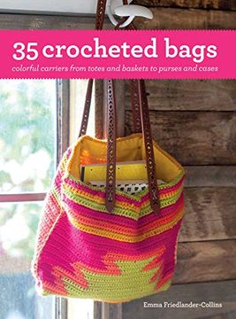 portada 35 Crocheted Bags: Colorful Carriers From Totes and Baskets to Purses and Cases 