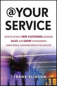 portada at your service: how to attract new customers, increase sales, and grow your business using simple customer service techniques (en Inglés)