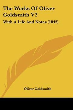 portada the works of oliver goldsmith v2: with a life and notes (1845) (en Inglés)