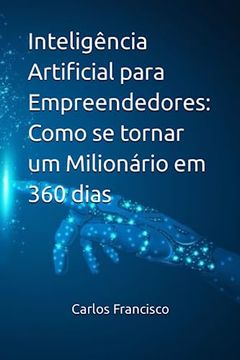 portada Inteligência Artificial Para Empreendedores: Como se Tornar um Milionário em 360 Dias (en Portugués)