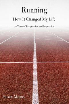 portada Running: How It Changed My Life: 40 Years of Perspiration and Inspiration (en Inglés)