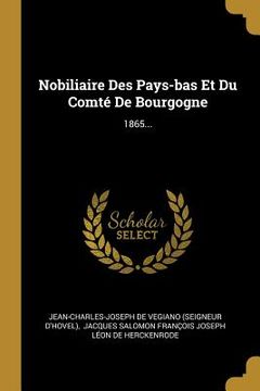 portada Nobiliaire Des Pays-bas Et Du Comté De Bourgogne: 1865... (en Francés)