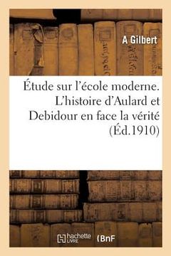 portada Étude Sur l'École Moderne. l'Histoire d'Aulard Et Debidour En Face La Vérité (en Francés)