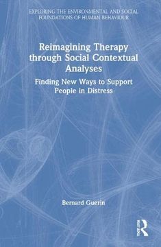 portada Reimagining Therapy Through Social Contextual Analyses: Finding new Ways to Support People in Distress (Exploring the Environmental and Social Foundations of Human Behaviour) 