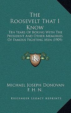 portada the roosevelt that i know: ten years of boxing with the president and other memories of famous fighting men (1909) (in English)