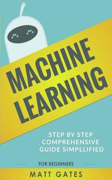 portada Machine Learning: For Beginners - Definitive guide For Neural Networks, Algorithms, Random Forests and Decision Trees Made Simple (en Inglés)