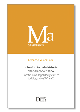portada Introducción a la historia del derecho chileno. Constitución, legalidad y cultura jurídica, siglos XVI a XX (in Spanish)
