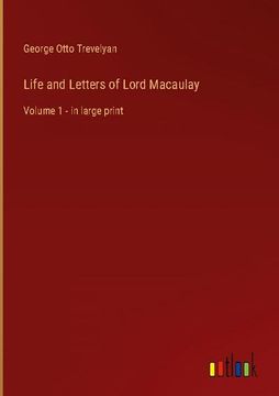 portada Life and Letters of Lord Macaulay: Volume 1 - in large print (in English)