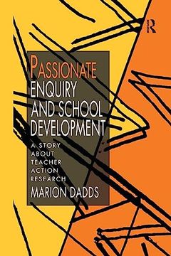 portada Passionate Enquiry and School Development: A Story About Teacher Action Research (en Inglés)