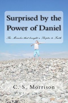 portada Surprised by the Power of Daniel: The Miracles that brought a Skeptic to Faith (en Inglés)