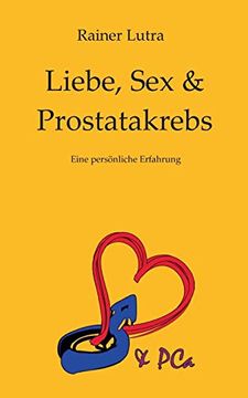 portada Liebe, sex & Prostatakrebs: Eine Persönliche Erfahrung (en Alemán)