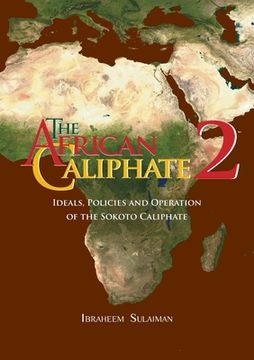 portada The African Caliphate 2: Ideals, Policies and Operation of the Sokoto Caliphate (in English)