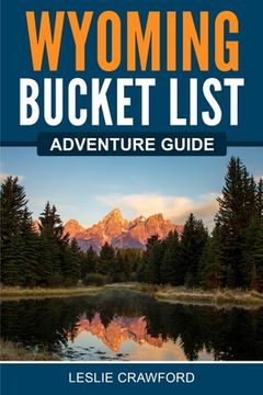 portada Wyoming Bucket List Adventure Guide 