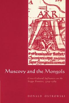 portada Muscovy and the Mongols: Cross-Cultural Influences on the Steppe Frontier, 1304-1589 (in English)