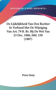 portada De Lijdelijkheid Van Den Rechter In Verband Met De Wijziging Van Art. 79 B. Rv. Bij De Wet Van 23 Dec. 1886, Stbl. 230 (1887)