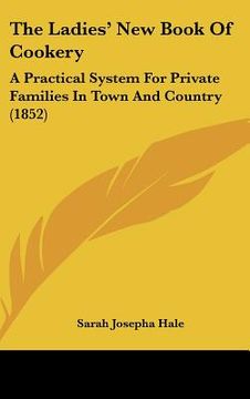 portada the ladies' new book of cookery: a practical system for private families in town and country (1852) (en Inglés)