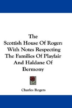 portada the scottish house of roger: with notes respecting the families of playfair and haldane of bermony (in English)