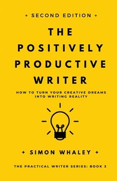 portada The Positively Productive Writer: How To Turn Your Creative Dreams Into Writing Reality