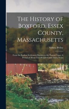 portada The History of Boxford, Essex County, Massachusetts: From the Earliest Settlement Known to the Present Time: A Period of About Two Hundred and Thirty (en Inglés)