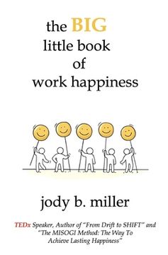 portada The BIG little book of work happiness: advice to live and love your work by (in English)