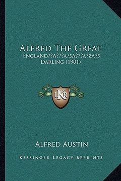 portada alfred the great: englanda acentsacentsa a-acentsa acentss darling (1901) (en Inglés)