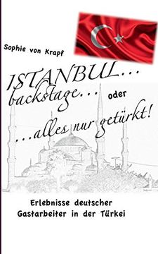 portada Istanbul Backstage. Oder Alles nur Getürkt: Erlebnisse Deutscher Gastarbeiter in der Türkei (in German)
