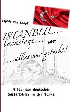 portada Istanbul Backstage. Oder Alles nur Getürkt: Erlebnisse Deutscher Gastarbeiter in der Türkei (en Alemán)