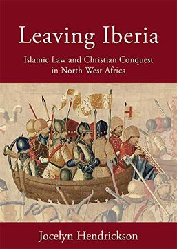 portada Leaving Iberia: Islamic law and Christian Conquest in North West Africa: 9 (Harvard Series in Islamic Law) (en Inglés)