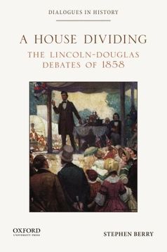 portada House Dividing: The Lincoln-Douglas Debates of 1858 (Dialogues in History) (en Inglés)