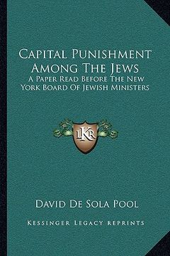 portada capital punishment among the jews: a paper read before the new york board of jewish ministers (in English)