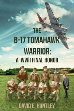 portada The B-17 Tomahawk Warrior: A WWII Final Honor (in English)