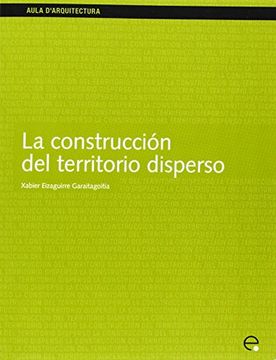 portada La Construcción del Territorio Disperso (Aula D'arquitectura) (in Spanish)