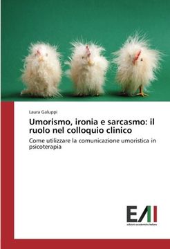 portada Umorismo, ironia e sarcasmo: il ruolo nel colloquio clinico: Come utilizzare la comunicazione umoristica in psicoterapia (Italian Edition)