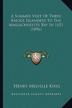 portada a summer visit of three rhode islanders to the massachusetts bay in 1651 (1896) (en Inglés)