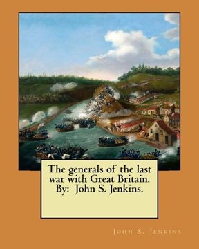 portada The generals of the last war with Great Britain. By:  John S. Jenkins.
