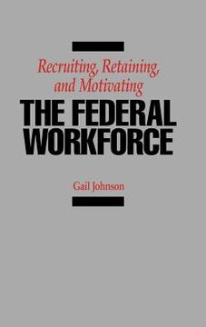 portada recruiting, retaining, and motivating the federal workforce