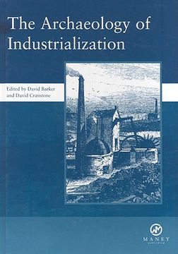 portada The Archaeology of Industrialization: Society of Post-Medieval Archaeology Monographs: V. 2: Society of Post-Medieval Archaeology Monographs (en Inglés)