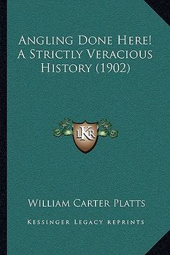 portada angling done here! a strictly veracious history (1902) (en Inglés)