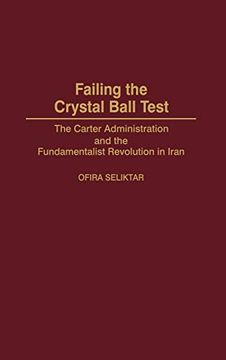 portada Failing the Crystal Ball Test: The Carter Administration and the Fundamentalist Revolution in Iran (en Inglés)