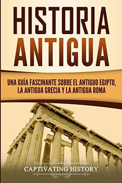 portada Historia Antigua: Una Guía Fascinante Sobre el Antiguo Egipto, la Antigua Grecia y la Antigua Roma