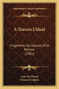 portada A Travers L'Ideal: Fragments Du Journal D'Un Peintre (1901) (en Francés)