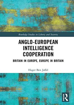 portada Anglo-European Intelligence Cooperation: Britain in Europe, Europe in Britain (Routledge Studies in Liberty and Security) (en Inglés)
