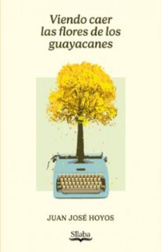 portada Viendo Caer las Flores de los Guayacanes (in Spanish)