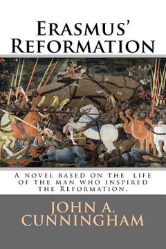 portada Erasmus' Reformation: A novel based on the life of Erasmus; the true inspiration for the Reformation (en Inglés)