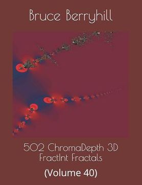 portada 502 ChromaDepth 3D FractInt Fractals: (Volume 40) (en Inglés)