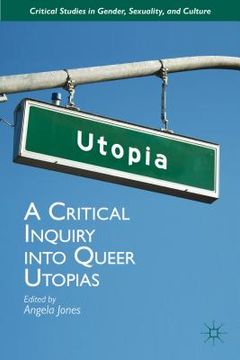 portada A Critical Inquiry Into Queer Utopias (critical Studies In Gender, Sexuality, And Culture) (en Inglés)