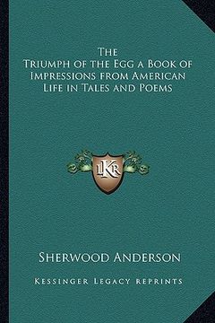 portada the triumph of the egg a book of impressions from american life in tales and poems (en Inglés)
