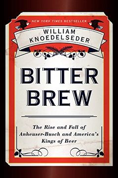 portada Bitter Brew: The Rise and Fall of Anheuser-Busch and America's Kings of Beer 