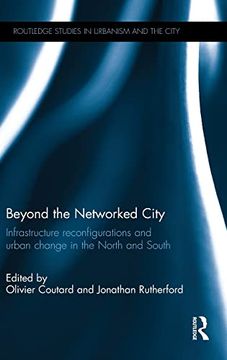 portada Beyond the Networked City: Infrastructure Reconfigurations and Urban Change in the North and South (Routledge Studies in Urbanism and the City) (en Inglés)